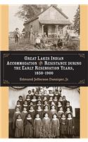Great Lakes Indian Accommodation and Resistance During the Early Reservation Years, 1850-1900