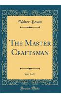 The Master Craftsman, Vol. 1 of 2 (Classic Reprint)