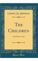 The Children: And Other Verses (Classic Reprint)