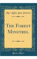 The Forest Minstrel (Classic Reprint)