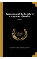 Proceedings of the Society of Antiquaries of London; Volume I