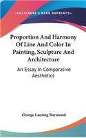 Proportion And Harmony Of Line And Color In Painting, Sculpture And Architecture: An Essay In Comparative Aesthetics