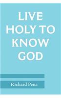 Live Holy To Know God
