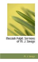 Messiah Pulpit: Sermons of M. J. Savage