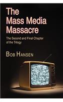 The Mass Media Massacre: The Second and Final Chapter of the Trilogy(English)