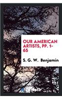 Our American Artists, pp. 1-65