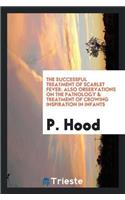 The Successful Treatment of Scarlet Fever: Also Observations on the Pathology & Treatment of Crowing Inspiration in Infants