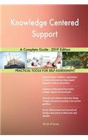 Knowledge Centered Support A Complete Guide - 2019 Edition
