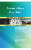 Forensics To Expose Cybercriminals A Complete Guide - 2019 Edition