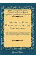 Libraries and Their Role in the Information Infrastructure: Hearing Before the Subcommittee on Education, Arts and Humanities of the Committee on Labor and Human Resources United States Senate, One Hundred Third Congress, Second Session on Examine : Hearing Before the Subcommittee on Education, Arts and Humanities of the Committee on Labor and Human Resources United States Senate, One Hundred Th