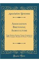 Association Bretonne; Agriculture: Vingt-SixiÃ¨me Session, Tenue Ã? Lannion En 1884; Comptes-Rendus Et ProcÃ¨s-Verbaux (Classic Reprint)