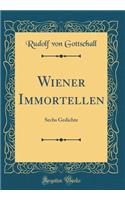 Wiener Immortellen: Sechs Gedichte (Classic Reprint)