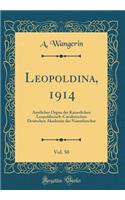 Leopoldina, 1914, Vol. 50: Amtliches Organ der Kaiserlichen Leopoldinisch-Carolinischen Deutschen Akademie der Naturforscher (Classic Reprint)