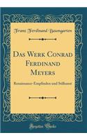 Das Werk Conrad Ferdinand Meyers: Renaissance-Empfinden Und Stilkunst (Classic Reprint)