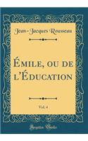 ï¿½mile, Ou de l'ï¿½ducation, Vol. 4 (Classic Reprint)