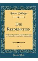 Die Reformation, Vol. 2: Ihre Innere Entwicklung Und Ihre Wirkungen Im Umfange Des Lutherischen Bekenntnisses (Classic Reprint)
