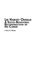 Lee Harvey Oswald - A Socio-Behavioral Reconstruction of His Career