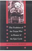 The Tradition of the Trojan War in Homer and the Epic Cycle