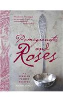 Pomegranates and Roses: My Persian Family Recipes