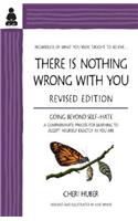 There Is Nothing Wrong With You: Going Beyond Self-Hate