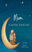 Mum, I Can Feel Your Love