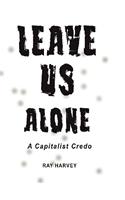 Leave Us Alone: A Capitalist Credo