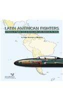 Latin American Fighters: A History of Fighter Jetsin Service with Latin American Air Arms