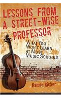 Lessons from a Street-Wise Professor: What You Won't Learn at Most Music Schools