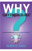 Why Can't I Figure Us Out?: Relationship Answers In Enneagram Personalities