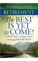 RETIREMENT The BEST IS YET to COME!