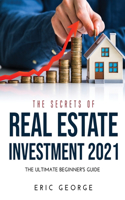 The Secrets of Real Estate Investment 2021