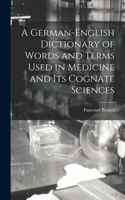 German-English Dictionary of Words and Terms Used in Medicine and Its Cognate Sciences