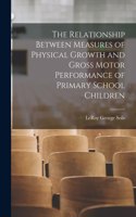 Relationship Between Measures of Physical Growth and Gross Motor Performance of Primary School Children