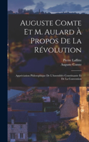 Auguste Comte Et M. Aulard À Propos De La Révolution: Appréciation Philosophique De L'Assemblée Constituante Et De La Convention