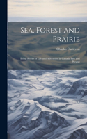 Sea, Forest and Prairie