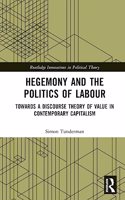 Hegemony and the Politics of Labour: Towards a Discourse Theory of Value in Contemporary Capitalism