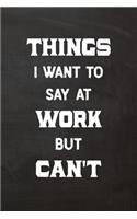 Things I Want to Say at Work But Can't