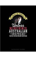 Always Be Yourself Unless You Can Be An Australian Shepherd Then Be An Australian Shepherd: Graph Paper Notebook - 1 Inch Squares(358 Graph Paper Notebook - 1 Inch Squares)
