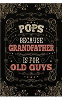 Pops because Grandfather is for Old Guys