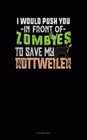 I Would Push You In Front Of Zombies To Save My Rottweiler: 8 Column Ledger(1412 8 Column Ledger)