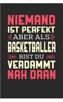 Niemand Ist Perfekt Aber ALS Basketballer Bist Du Verdammt Nah Dran: Notizbuch A5 blanko 120 Seiten, Notizheft / Tagebuch / Reise Journal, perfektes Geschenk für Basketballer