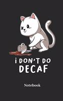 I Dont Do Decaf Notebook: Blank Notebook For Tabby Cat I Kittens I Feline I Kitty Cats I Pet I Catkins I Kitten Fans - Diary I Journal I Sketchbook Gift