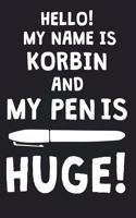 Hello! My Name Is KORBIN And My Pen Is Huge!: Blank Name Personalized & Customized Dirty Penis Joke Pun Notebook Journal for Men, Dotted. Men Writing Accessories Item for Proud Male Persons With