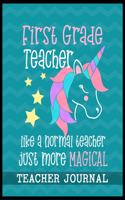 First Grade Teacher like a normal teacher just more Magical Teacher Journal: Unicorn Elementary School Teacher book to write important notes and record classroom ideas and thoughts