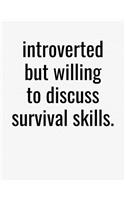 Introverted But Willing To Discuss Survival Skills: College Ruled Composition Notebook