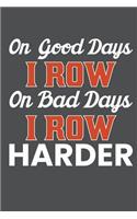 On Good Days I Row On Bad Days I Row Harder: Lined Journal Notebook