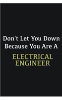 Don't let you down because you are a Electrical Engineer