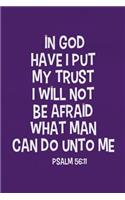 In God Have I Put My Trust I Will Not Be Afraid What Man Can Do Unto Me - Psalm 56: 11: Blank Lined Christian Journals for Girls