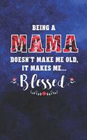 Being a Mama Doesn't Make Me Old Make Me Blessed: Family Grandma Women Mom Memory Journal Blank Lined Note Book Mother's Day Holiday Gift