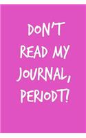 Don't Read My Journal, Periodt!: Journal for secrets, spells, poetry and youtube tracker